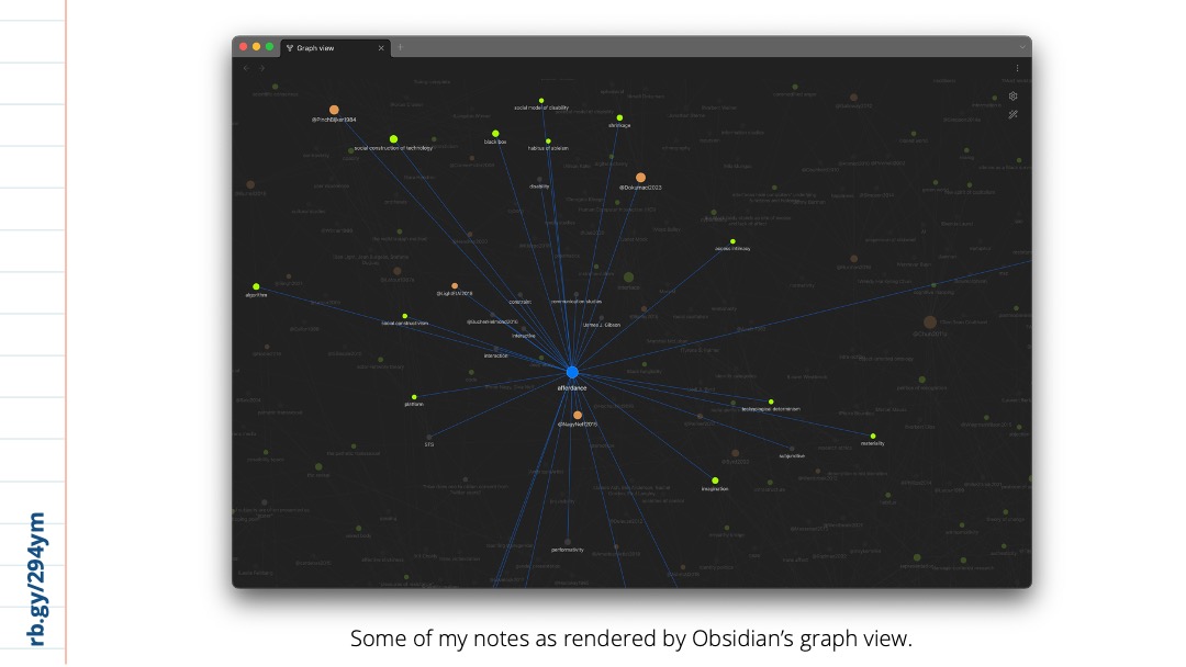Slide 13: A screenshot of a network graph which shows a highlighted node in blue and its connections to many other nodes in the network. Nodes which are not directly connected are faded out of focus. Caption reads “Some of my notes as rendered by Obsidian’s graph view.”