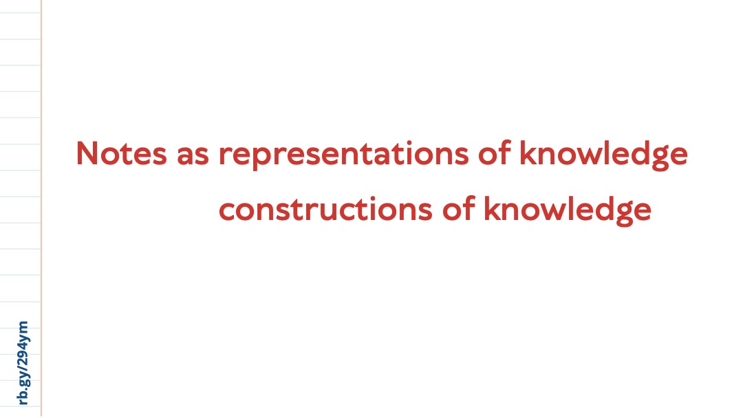 Slide 7: Identical to Slide 5, with red text on a white background reading “Notes as representations of knowledge,” a line break, and then “constructions of knowledge” in alignment with the first line.
